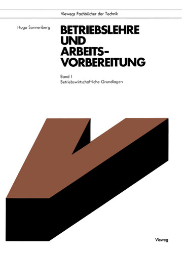 Betriebslehre und Arbeitsvorbereitung: Betriebswirtschaftliche Grundlagen (Viewegs Fachbücher der Technik) book cover by Hugo Sonnenberg
