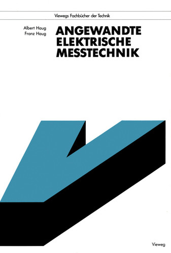 Angewandte Elektrische Meßtechnik: Grundlagen, Sensorik, Meßwertverarbeitung (Viewegs Fachbücher der Technik) book cover by Albert Haug, Franz Haug
