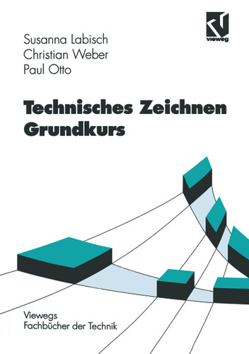 Technisches Zeichnen Grundkurs (Viewegs Fachbücher der Technik) book cover by Susanna Labisch, Christian Weber, Paul Otto