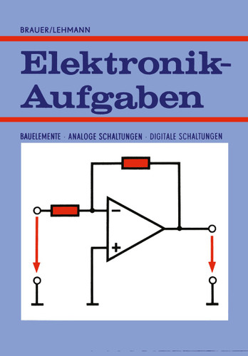 Elektronik-Aufgaben: Bauelemente — Analoge Schaltungen — Digitale Schaltungen (Viewegs Fachbücher der Technik) book cover by Harry Brauer, Constans Lehmann