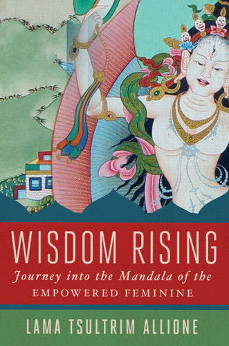 Wisdom Rising: Journey into the Mandala of the Empowered Feminine book cover by Lama Tsultrim Allione