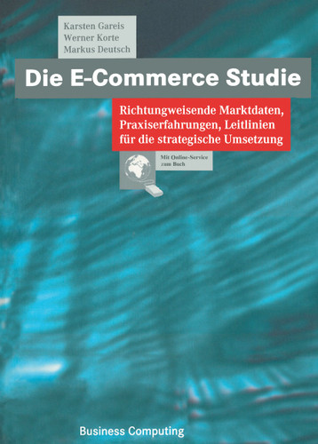 Die E-Commerce Studie: Richtungweisende Marktdaten, Praxiserfahrungen, Leitlinien für die strategische Umsetzung (XBusiness Computing) book cover by Karsten Gareis, Werner Korte, Markus Deutsch