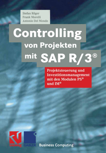 Controlling von Projekten mit SAP R/3®: Projektsteuerung und Investitionsmanagement mit den Modulen PS® und IM® (XBusiness Computing) book cover by Stefan Röger, Frank Morelli, Antonio Del Mondo