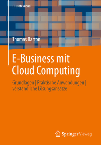 E-Business mit Cloud Computing: Grundlagen | Praktische Anwendungen | verständliche Lösungsansätze (IT-Professional) book cover by Thomas Barton
