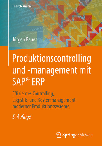 Produktionscontrolling und -management mit SAP® ERP: Effizientes Controlling, Logistik- und Kostenmanagement moderner Produktionssysteme (IT-Professional) book cover by Jürgen Bauer