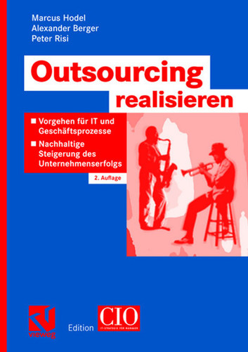 Outsourcing realisieren: Vorgehen für IT und Geschäftsprozesse zur nachhaltigen Steigerung des Unternehmenserfolgs (Edition CIO) book cover by Marcus Hodel, Alexander Berger, Peter Risi