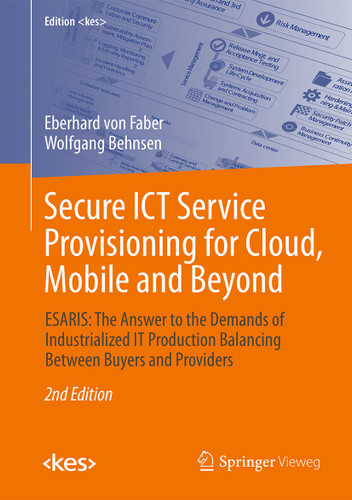 Secure ICT Service Provisioning for Cloud, Mobile and Beyond: ESARIS: The Answer to the Demands of Industrialized IT Production Balancing Between Buyers and Providers (Edition <kes>) book cover by Eberhard von Faber, Wolfgang Behnsen