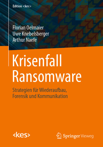 Krisenfall Ransomware: Strategien für Wiederaufbau, Forensik und Kommunikation (Edition <kes>) book cover by Florian Oelmaier, Uwe Knebelsberger, Arthur Naefe