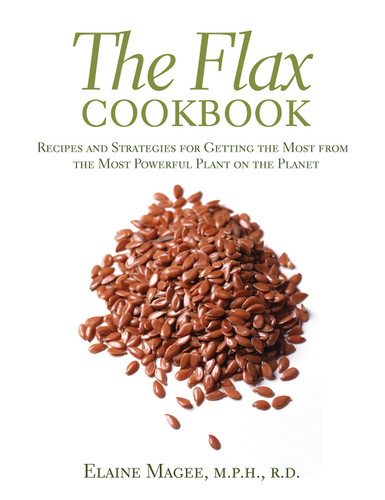 The Flax Cookbook: Recipes and Strategies for Getting the Most from the Most Powerful Plant on the Planet book cover by Elaine Magee