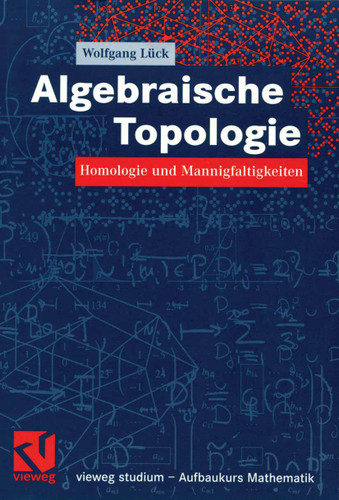 Algebraische Topologie: Homologie und Mannigfaltigkeiten (vieweg studium; Aufbaukurs Mathematik) book cover by Wolfgang Lück