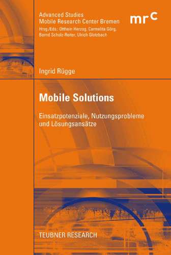 Mobile Solutions: Einsatzpotenziale, Nutzungsprobleme und Lösungsansätze (Advanced Studies Mobile Research Center Bremen) book cover by Ingrid Rügge