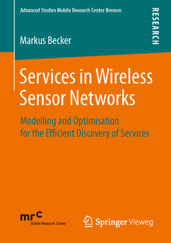 Services in Wireless Sensor Networks: Modelling and Optimisation for the Efficient Discovery of Services (Advanced Studies Mobile Research Center Bremen) book cover by Markus Becker