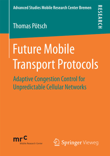 Future Mobile Transport Protocols: Adaptive Congestion Control for Unpredictable Cellular Networks (Advanced Studies Mobile Research Center Bremen) book cover by Thomas Pötsch