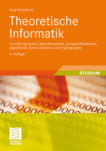 Theoretische Informatik: Formale Sprachen, Berechenbarkeit, Komplexitätstheorie, Algorithmik, Kommunikation und Kryptographie (XLeitfäden der Informatik) book cover by Juraj Hromkovic
