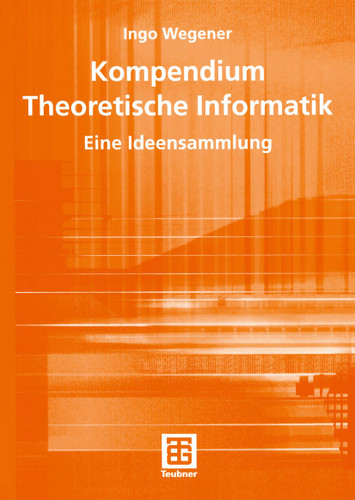Kompendium Theoretische Informatik — eine Ideensammlung (XLeitfäden der Informatik) book cover by Ingo Wegener