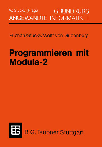 Programmieren mit Modula-2 Grundkurs Angewandte Informatik I (XLeitfäden der Informatik) book cover by Wolffried Stucky