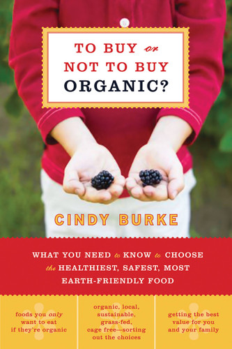 To Buy or Not to Buy Organic: What You Need to Know to Choose the Healthiest, Safest, Most Earth-Friendly Food book cover by Cindy Burke