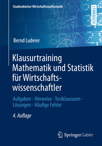 Klausurtraining Mathematik und Statistik für Wirtschaftswissenschaftler: Aufgaben - Hinweise - Testklausuren - Lösungen - Häufige Fehler (Studienbücher Wirtschaftsmathematik) book cover by Bernd Luderer