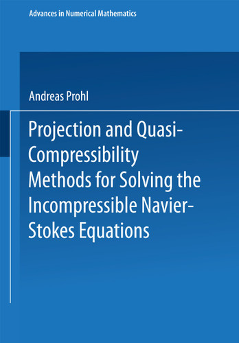 Projection and Quasi-Compressibility Methods for Solving the Incompressible Navier-Stokes Equations (Advances in Numerical Mathematics) book cover by 