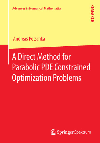 A Direct Method for Parabolic PDE Constrained Optimization Problems (Advances in Numerical Mathematics) book cover by Andreas Potschka