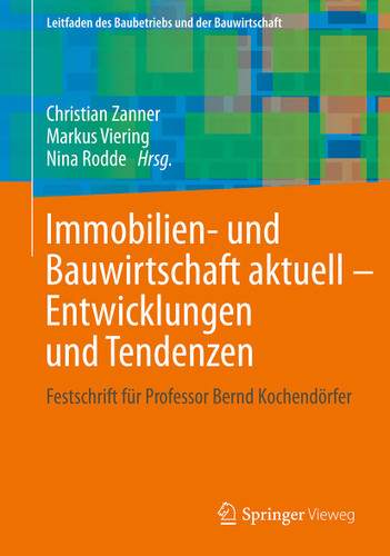 Immobilien- und Bauwirtschaft aktuell - Entwicklungen und Tendenzen: Festschrift für Professor Bernd Kochendörfer (Leitfaden des Baubetriebs und der Bauwirtschaft) book cover by 