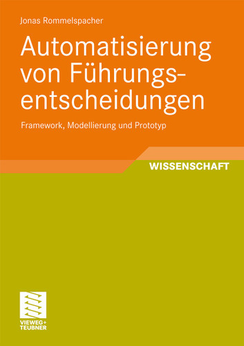 Automatisierung von Führungsentscheidungen: Framework, Modellierung und Prototyp (Entwicklung und Management von Informationssystemen und intelligenter Datenauswertung) book cover by Jonas Rommelspacher