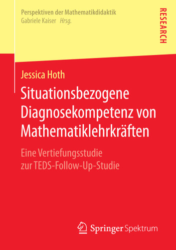 Situationsbezogene Diagnosekompetenz von Mathematiklehrkräften: Eine Vertiefungsstudie zur TEDS-Follow-Up-Studie (Perspektiven der Mathematikdidaktik) book cover by Jessica Hoth