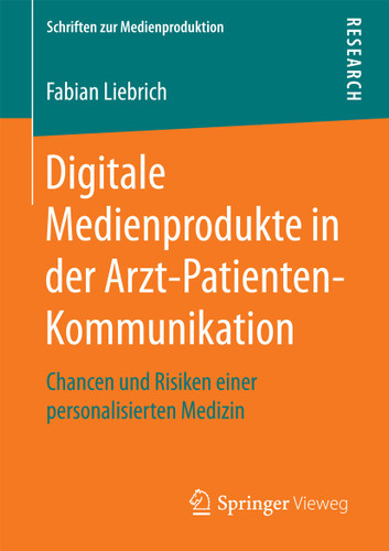 Digitale Medienprodukte in der Arzt-Patienten-Kommunikation: Chancen und Risiken einer personalisierten Medizin (Schriften zur Medienproduktion) book cover by Fabian Liebrich