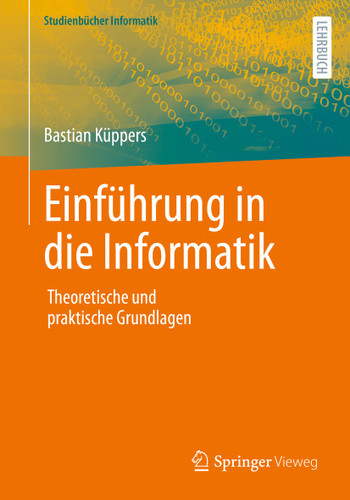 Einführung in die Informatik: Theoretische und praktische Grundlagen (Studienbücher Informatik) book cover by Bastian Küppers