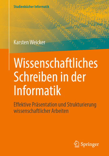Wissenschaftliches Schreiben in der Informatik: Effektive Präsentation und Strukturierung wissenschaftlicher Arbeiten (Studienbücher Informatik) book cover by Karsten Weicker