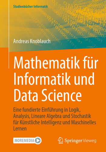 Mathematik für Informatik und Data Science: Eine fundierte Einführung in Logik, Analysis, Lineare Algebra und Stochastik für Künstliche Intelligenz und Maschinelles Lernen (Studienbücher Informatik) book cover by Andreas Knoblauch