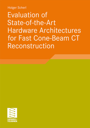 Evaluation of State-of-the-Art Hardware Architectures for Fast Cone-Beam CT Reconstruction (Aktuelle Forschung Medizintechnik – Latest Research in Medical Engineering) book cover by Holger Scherl