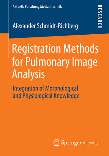 Registration Methods for Pulmonary Image Analysis: Integration of Morphological and Physiological Knowledge (Aktuelle Forschung Medizintechnik – Latest Research in Medical Engineering) book cover by Alexander Schmidt-Richberg