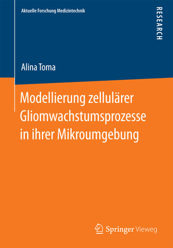 Modellierung zellulärer Gliomwachstumsprozesse in ihrer Mikroumgebung (Aktuelle Forschung Medizintechnik – Latest Research in Medical Engineering) book cover by Alina Toma