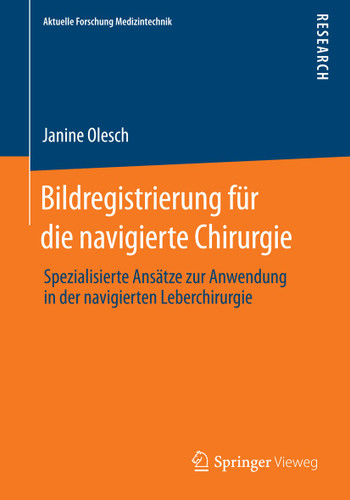 Bildregistrierung für die navigierte Chirurgie: Spezialisierte Ansätze zur Anwendung in der navigierten Leberchirurgie (Aktuelle Forschung Medizintechnik – Latest Research in Medical Engineering) book cover by Janine Olesch