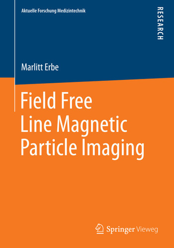 Field Free Line Magnetic Particle Imaging (Aktuelle Forschung Medizintechnik – Latest Research in Medical Engineering) book cover by Marlitt Erbe