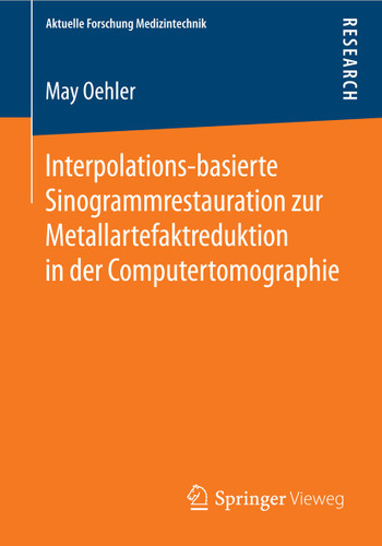 Interpolations-basierte Sinogrammrestauration zur Metallartefaktreduktion in der Computertomographie (Aktuelle Forschung Medizintechnik – Latest Research in Medical Engineering) book cover by May Oehler