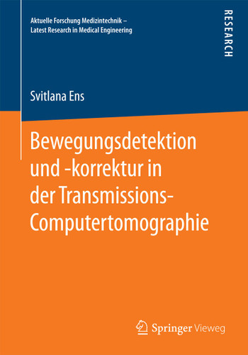 Bewegungsdetektion und -korrektur in der Transmissions-Computertomographie (Aktuelle Forschung Medizintechnik – Latest Research in Medical Engineering) book cover by Svitlana Ens