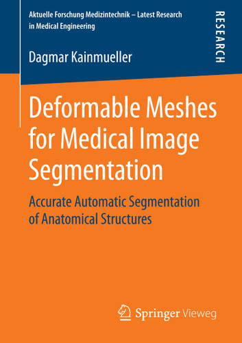 Deformable Meshes for Medical Image Segmentation: Accurate Automatic Segmentation of Anatomical Structures (Aktuelle Forschung Medizintechnik – Latest Research in Medical Engineering) book cover by Dagmar Kainmueller