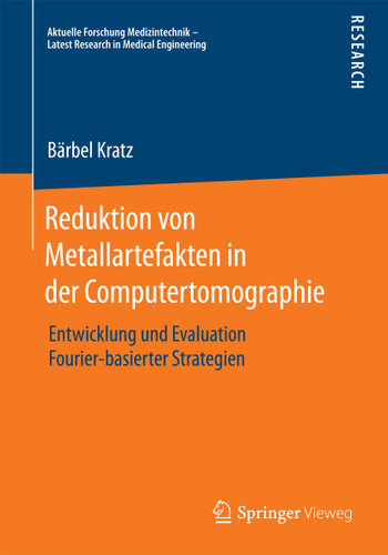 Reduktion von Metallartefakten in der Computertomographie: Entwicklung und Evaluation Fourier-basierter Strategien (Aktuelle Forschung Medizintechnik – Latest Research in Medical Engineering) book cover by Bärbel Kratz
