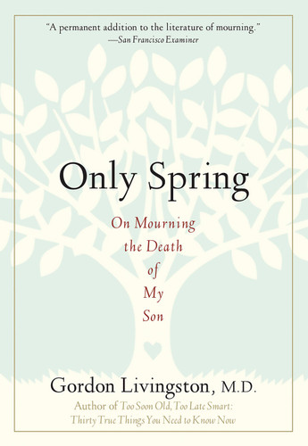 Only Spring: On Mourning the Death of My Son book cover by Gordon Livingston