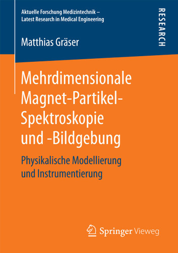 Mehrdimensionale Magnet-Partikel-Spektroskopie und -Bildgebung: Physikalische Modellierung und Instrumentierung (Aktuelle Forschung Medizintechnik – Latest Research in Medical Engineering) book cover by Matthias Gräser