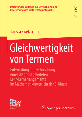 Gleichwertigkeit von Termen: Entwicklung und Beforschung eines diagnosegeleiteten Lehr-Lernarrangements im Mathematikunterricht der 8. Klasse (Dortmunder Beiträge zur Entwicklung und Erforschung des Mathematikunterrichts) book cover by Larissa Zwetzschler