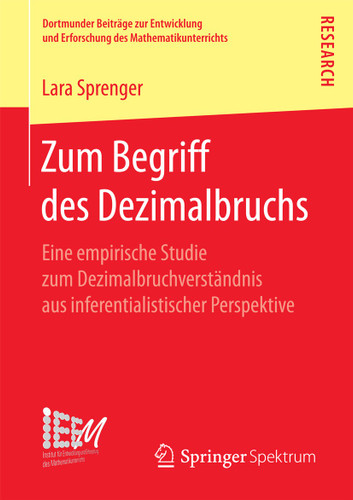 Zum Begriff des Dezimalbruchs: Eine empirische Studie zum Dezimalbruchverständnis aus inferentialistischer Perspektive (Dortmunder Beiträge zur Entwicklung und Erforschung des Mathematikunterrichts #32) book cover by Lara Sprenger