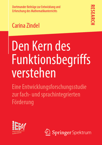 Den Kern des Funktionsbegriffs verstehen: Eine Entwicklungsforschungsstudie zur fach- und sprachintegrierten Förderung (Dortmunder Beiträge zur Entwicklung und Erforschung des Mathematikunterrichts #40) book cover by Carina Zindel