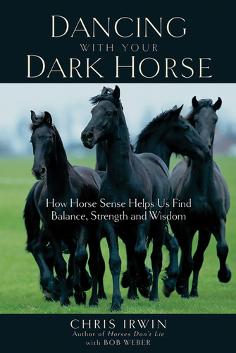 Dancing with Your Dark Horse: How Horse Sense Helps Us Find Balance, Strength, and Wisdom book cover by Chris Irwin