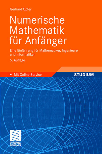 Numerische Mathematik für Anfänger: Eine Einführung für Mathematiker, Ingenieure und Informatiker (Grundkurs Mathematik) book cover by Gerhard Opfer
