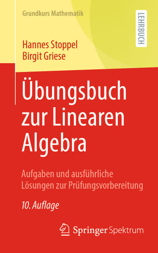 Übungsbuch zur Linearen Algebra: Aufgaben und ausführliche Lösungen zur Prüfungsvorbereitung (Grundkurs Mathematik) book cover by Hannes Stoppel, Birgit Griese
