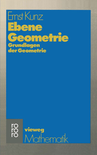 Ebene Geometrie: Axiomatische Begründung der euklidischen und nichteuklidischen Geometrie (vieweg studium; Grundkurs Mathematik #26) book cover by Ernst Kunz