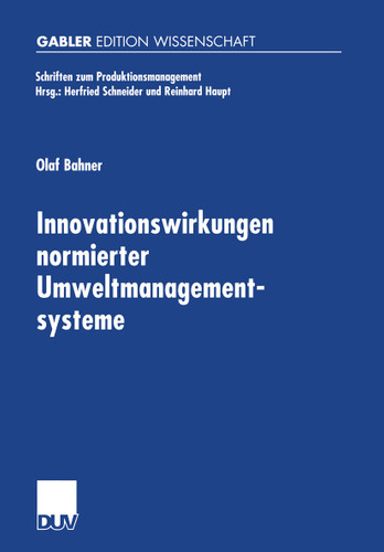 Innovationswirkungen normierter Umweltmanagementsysteme: Eine ökonomische Analyse von EMAS-I, EMAS-II und ISO 14001 (Schriften zum Produktionsmanagement) book cover by Olaf Bahner